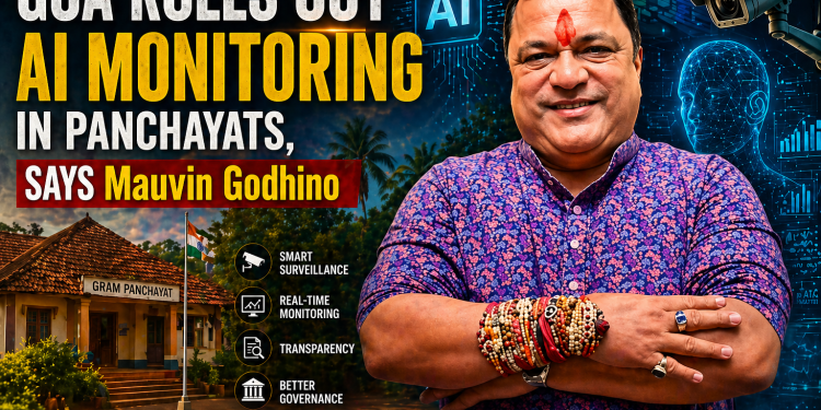 Goa Rolls Out AI Monitoring In Panchayats, Says Mauvin.